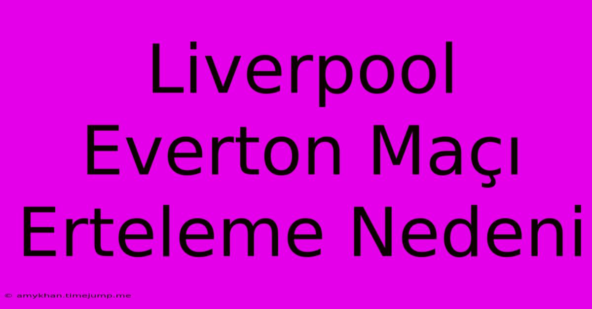 Liverpool Everton Maçı Erteleme Nedeni Liverpool Everton Maçı Erteleme Nedeni