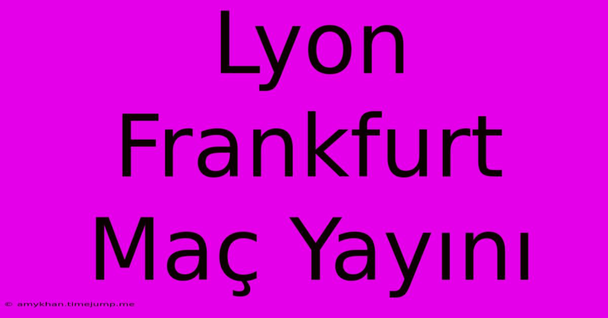 Lyon Frankfurt Maç Yayını