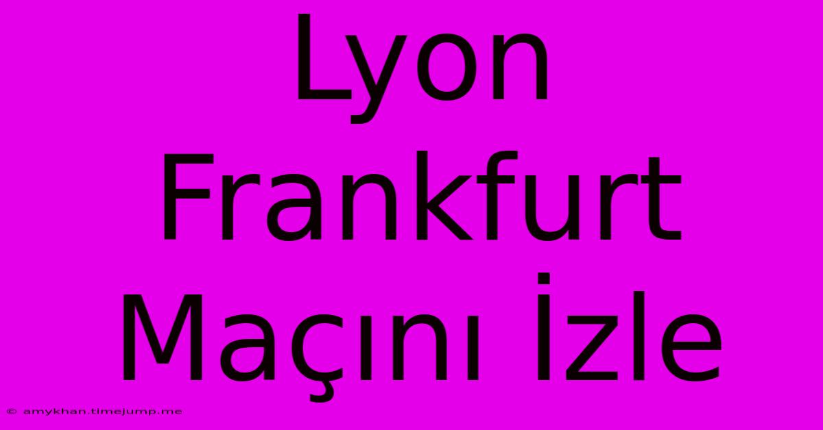 Lyon Frankfurt Maçını İzle