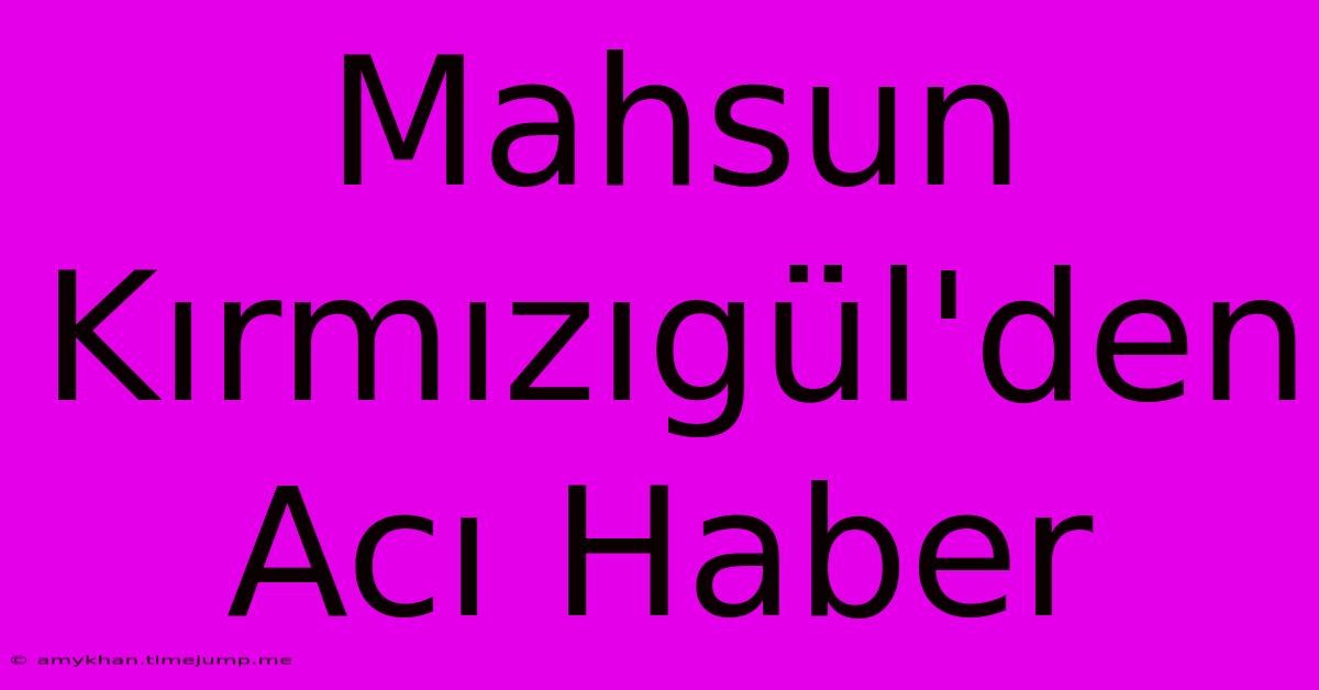 Mahsun Kırmızıgül'den Acı Haber Mahsun Kırmızıgül'den Acı Haber