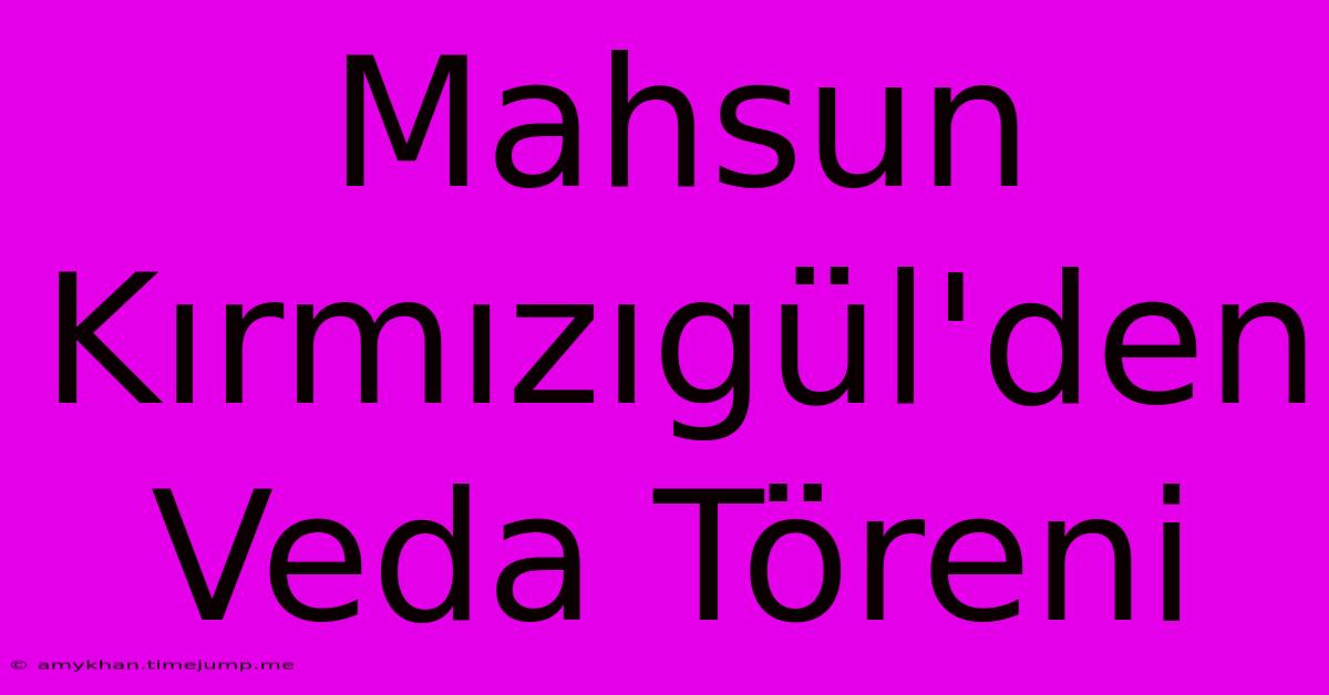 Mahsun Kırmızıgül'den Veda Töreni Mahsun Kırmızıgül'den Veda Töreni