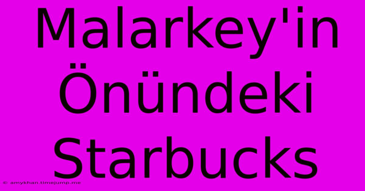 Malarkey'in Önündeki Starbucks