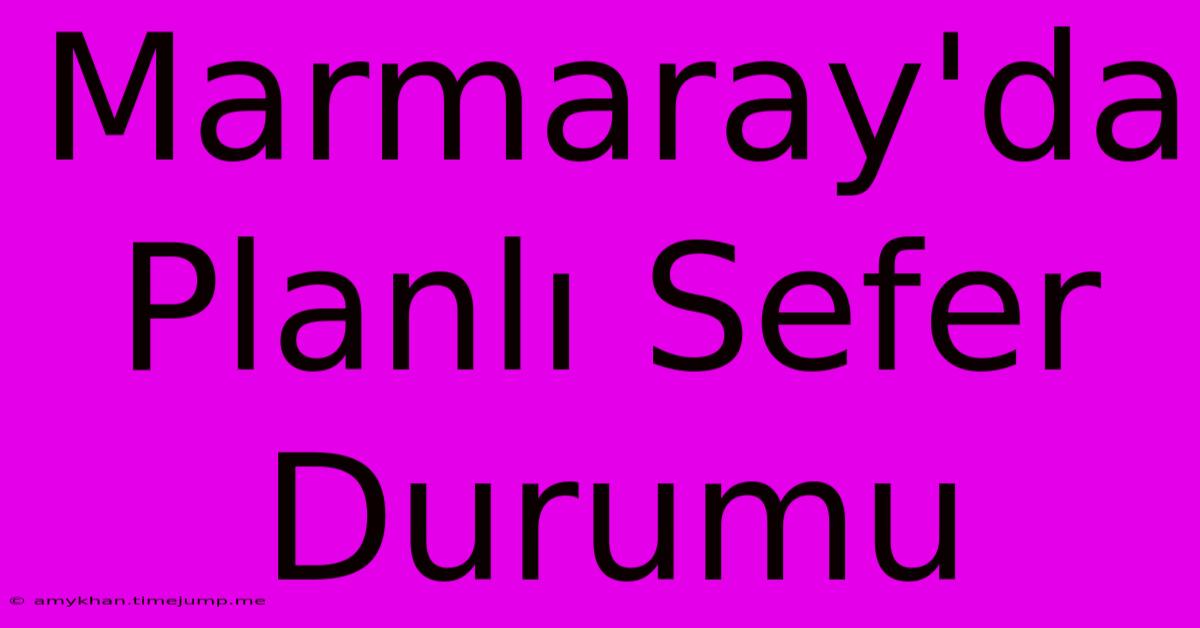 Marmaray'da Planlı Sefer Durumu