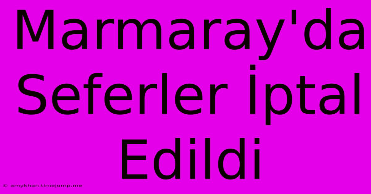 Marmaray'da Seferler İptal Edildi