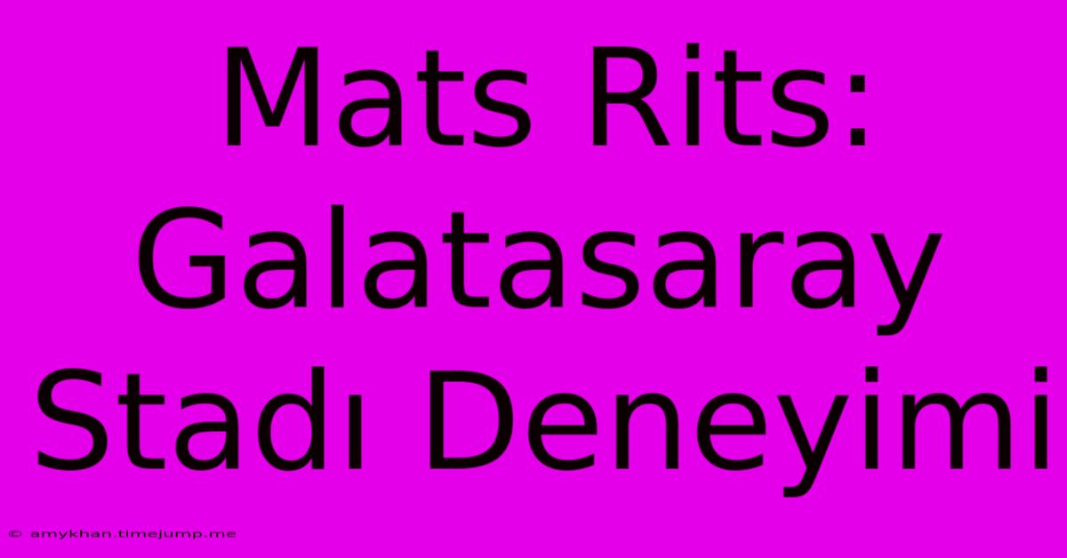 Mats Rits: Galatasaray Stadı Deneyimi