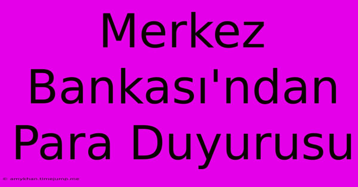 Merkez Bankası'ndan Para Duyurusu