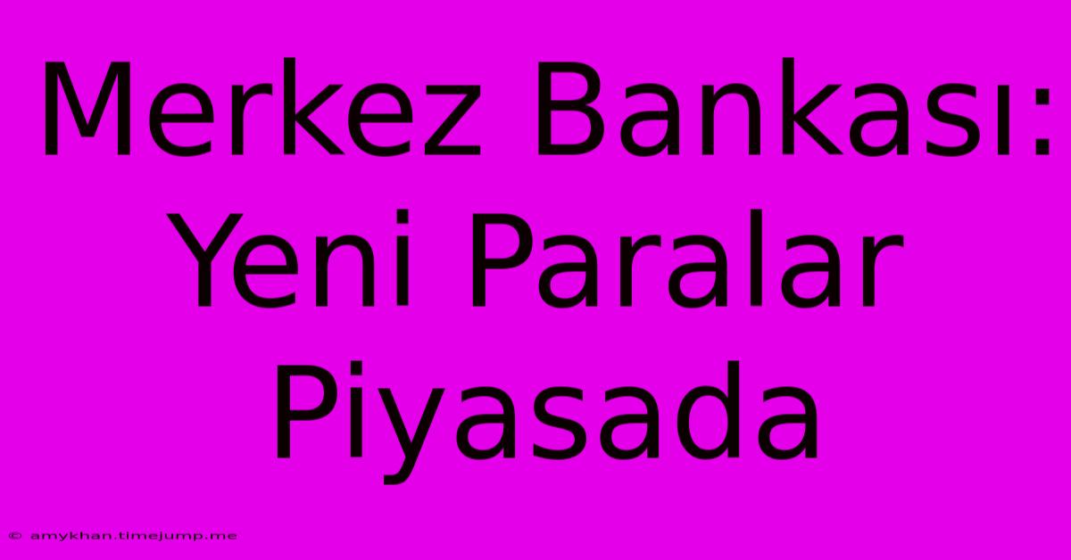 Merkez Bankası: Yeni Paralar Piyasada