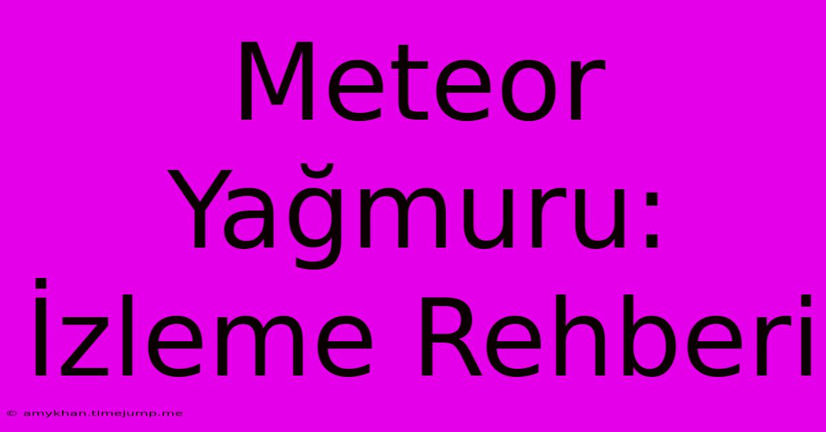 Meteor Yağmuru: İzleme Rehberi