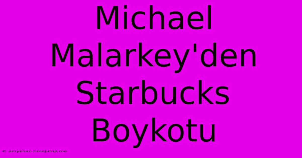 Michael Malarkey'den Starbucks Boykotu