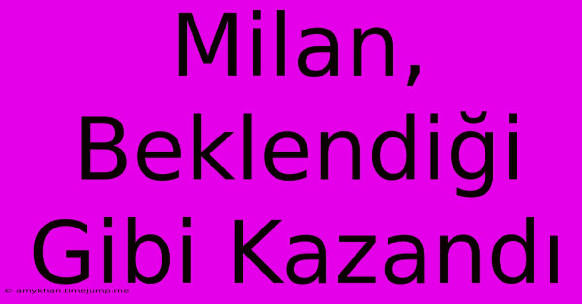 Milan, Beklendiği Gibi Kazandı