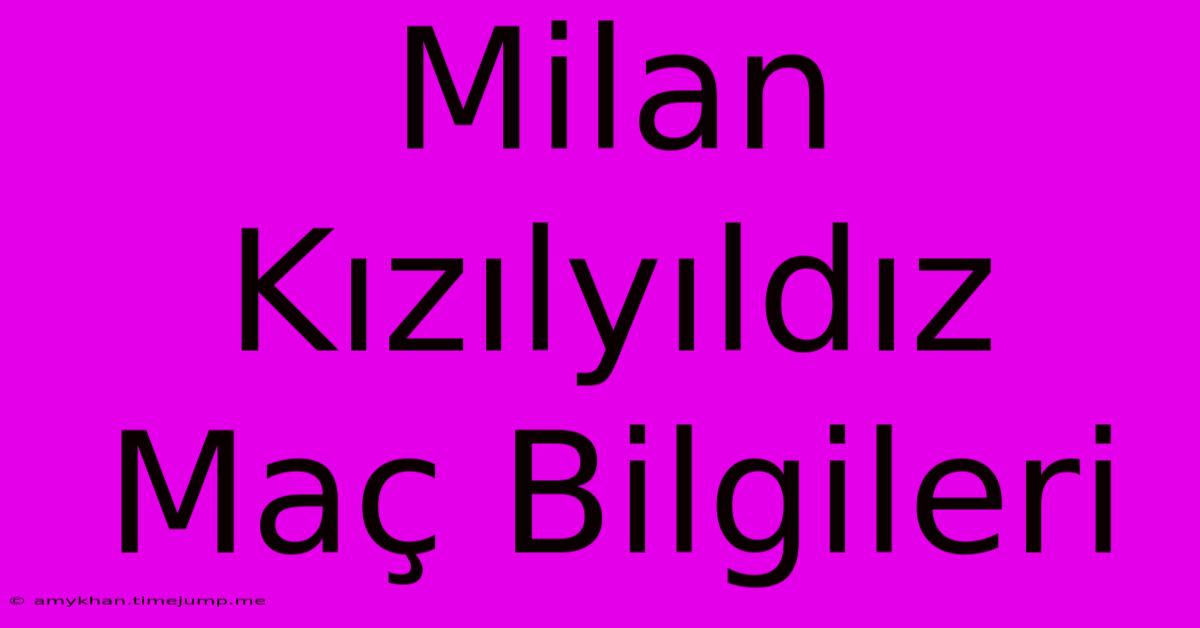 Milan Kızılyıldız Maç Bilgileri