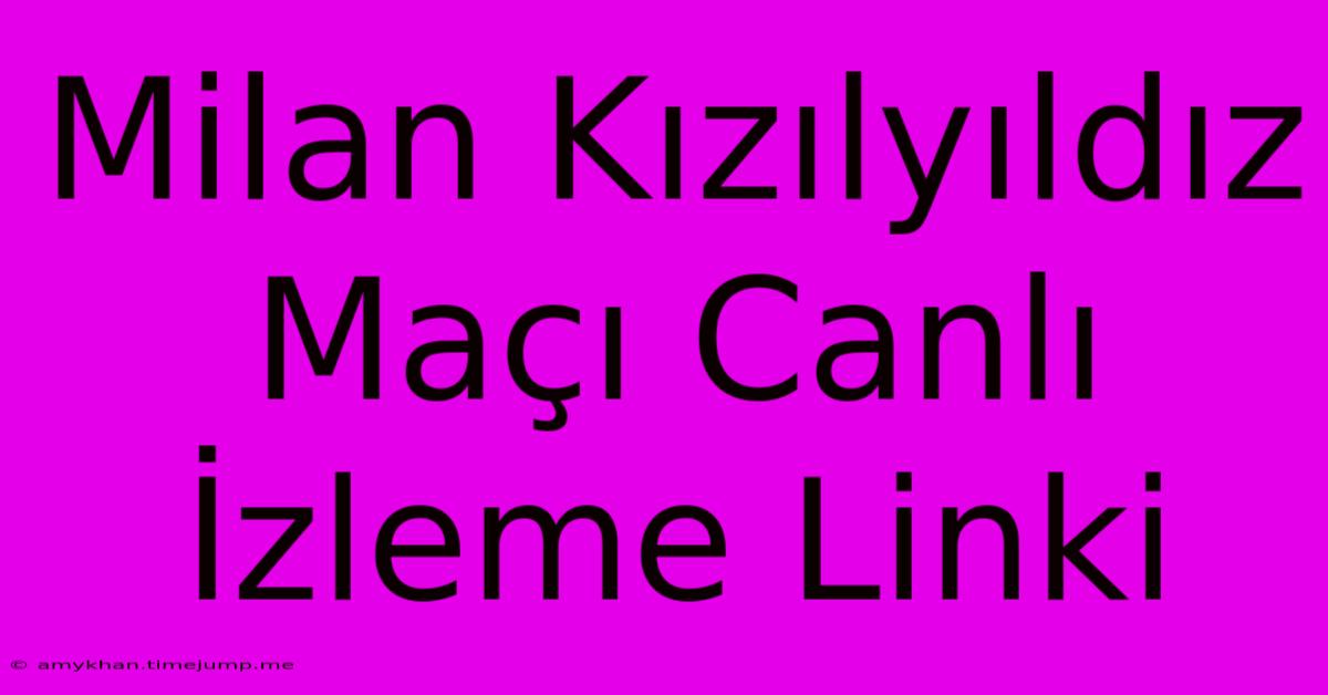 Milan Kızılyıldız Maçı Canlı İzleme Linki