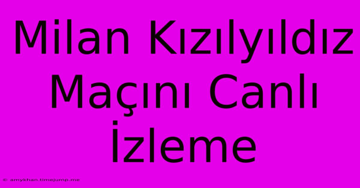 Milan Kızılyıldız Maçını Canlı İzleme