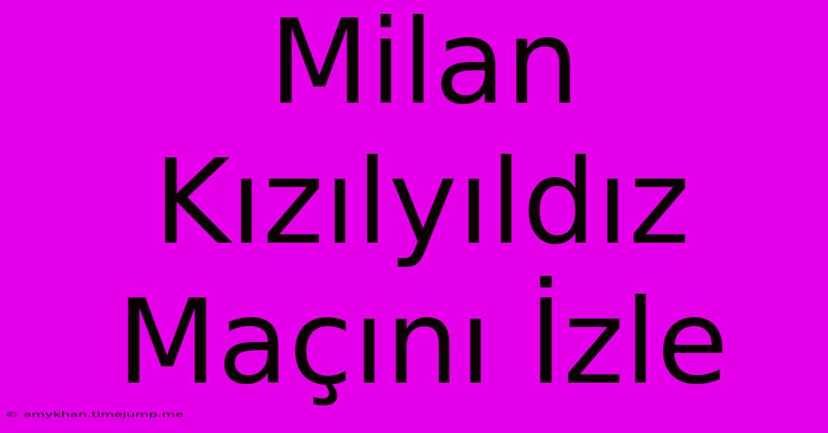 Milan Kızılyıldız Maçını İzle