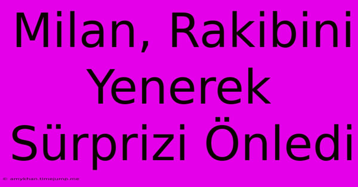 Milan, Rakibini Yenerek Sürprizi Önledi