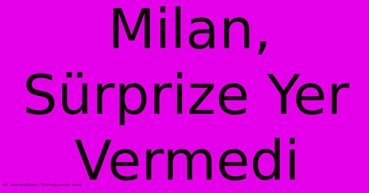 Milan, Sürprize Yer Vermedi