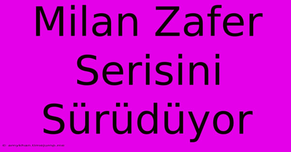 Milan Zafer Serisini Sürüdüyor