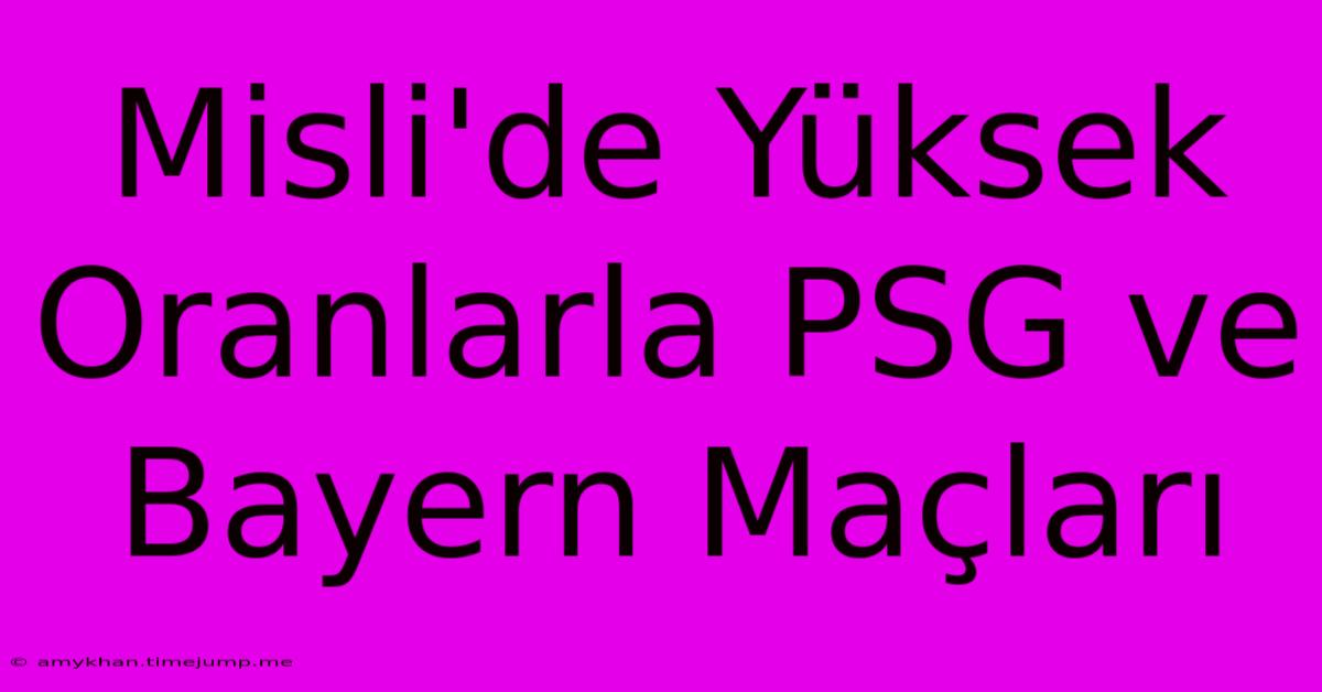 Misli'de Yüksek Oranlarla PSG Ve Bayern Maçları