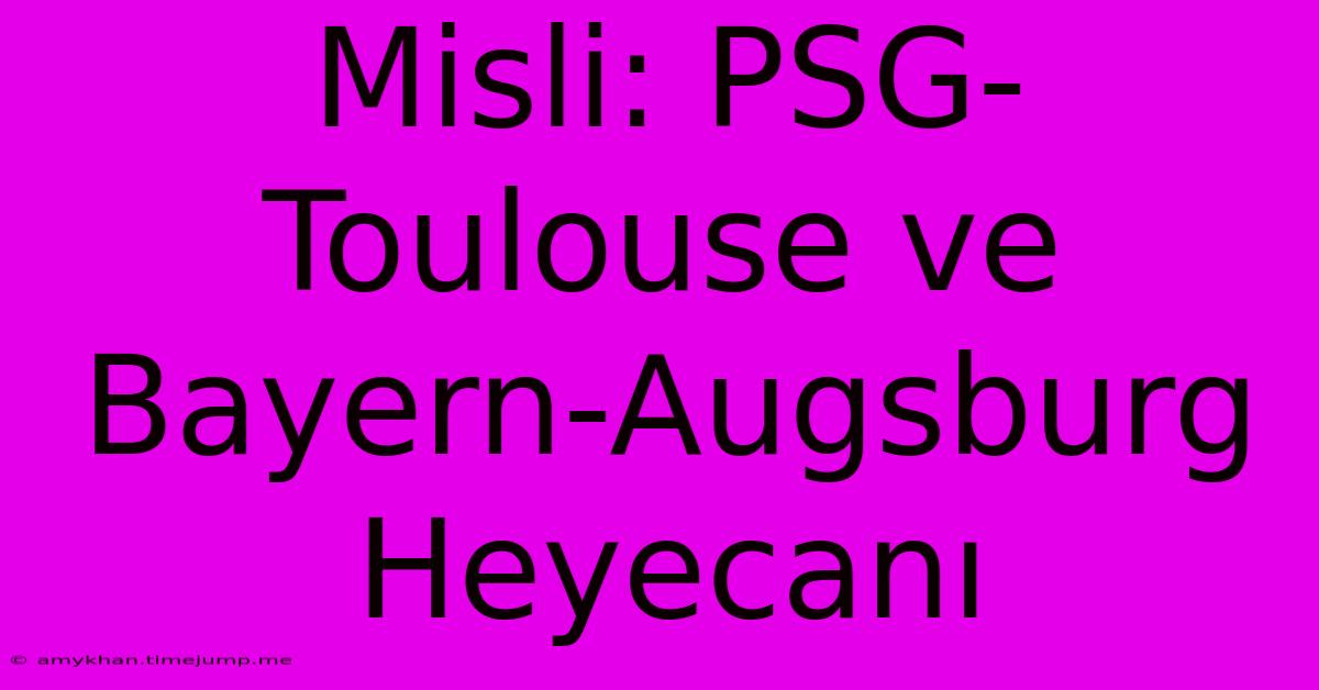 Misli: PSG-Toulouse Ve Bayern-Augsburg Heyecanı