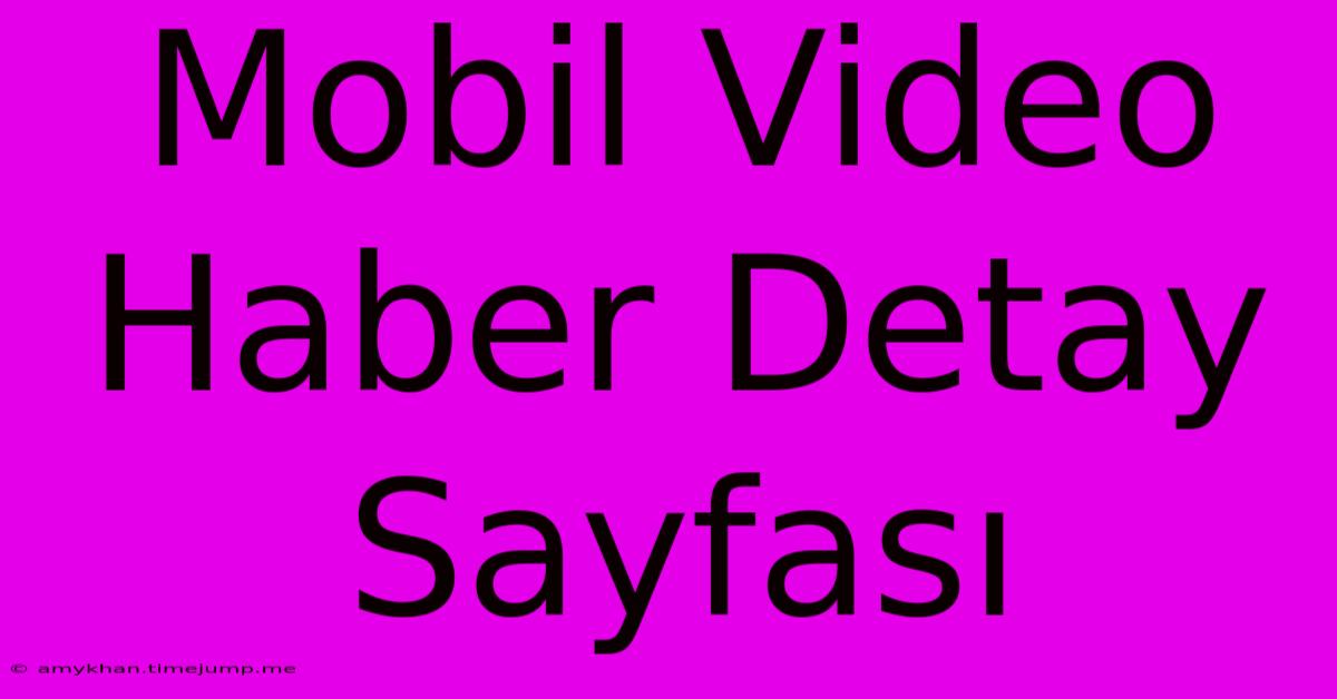 Mobil Video Haber Detay Sayfası