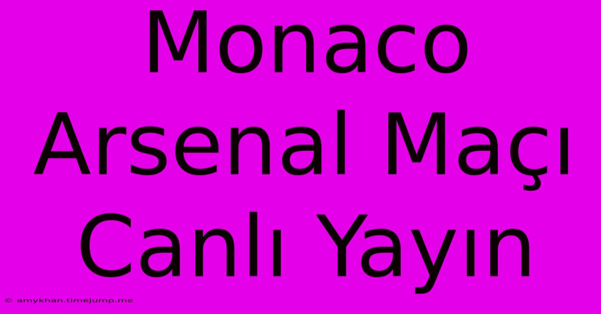 Monaco Arsenal Maçı Canlı Yayın