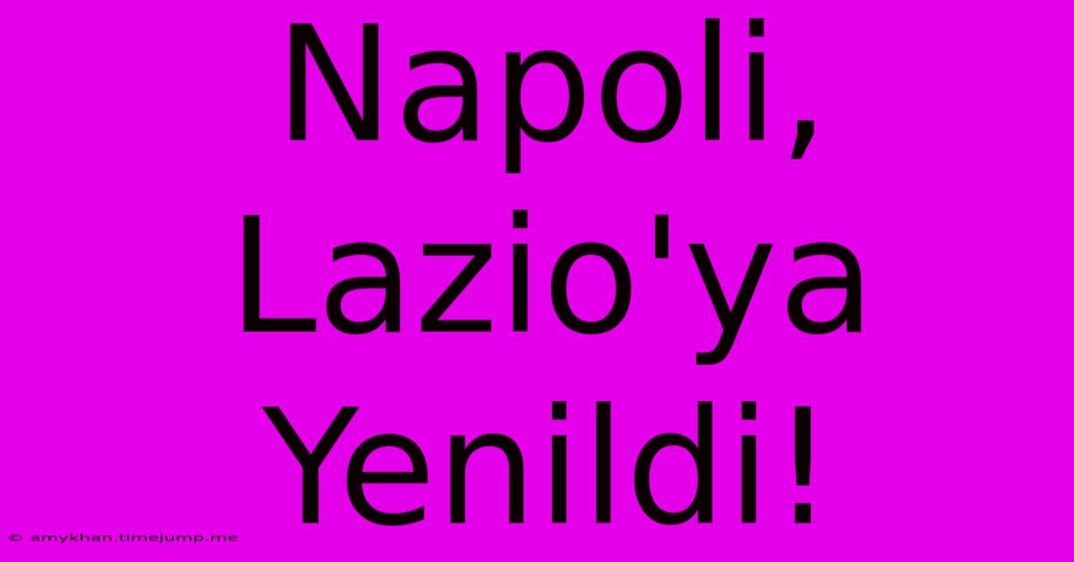 Napoli, Lazio'ya Yenildi!