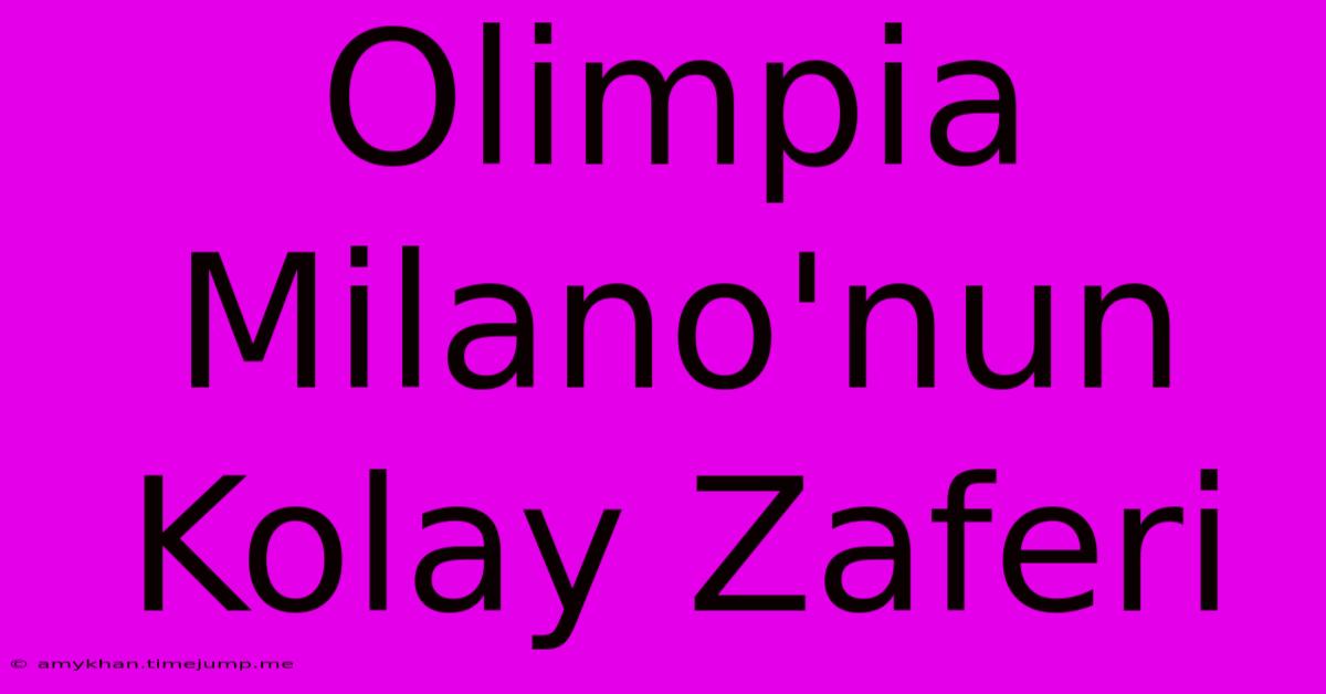Olimpia Milano'nun Kolay Zaferi Olimpia Milano'nun Kolay Zaferi