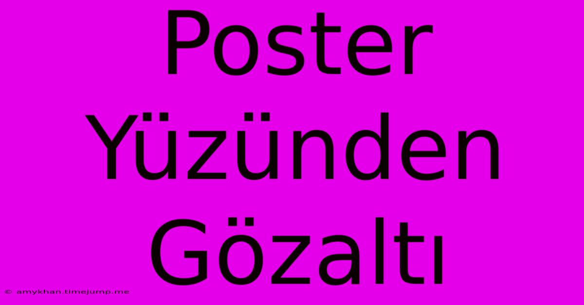 Poster Yüzünden Gözaltı