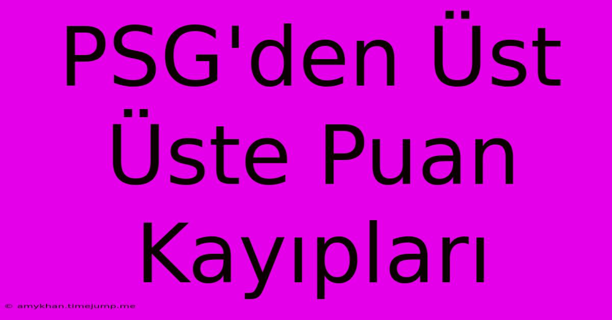 PSG'den Üst Üste Puan Kayıpları PSG'den Üst Üste Puan Kayıpları
