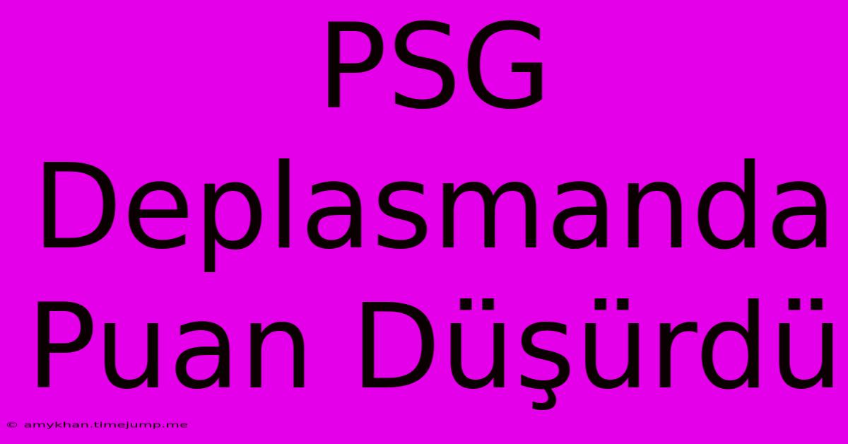 PSG Deplasmanda Puan Düşürdü PSG Deplasmanda Puan Düşürdü