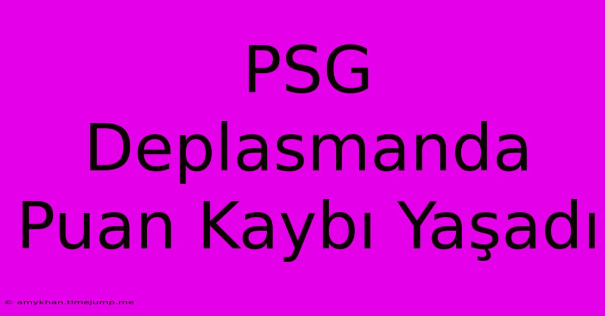 PSG Deplasmanda Puan Kaybı Yaşadı PSG Deplasmanda Puan Kaybı Yaşadı