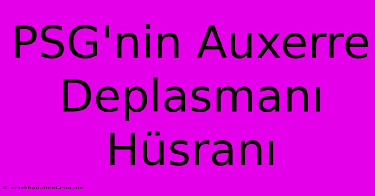PSG'nin Auxerre Deplasmanı Hüsranı PSG'nin Auxerre Deplasmanı Hüsranı