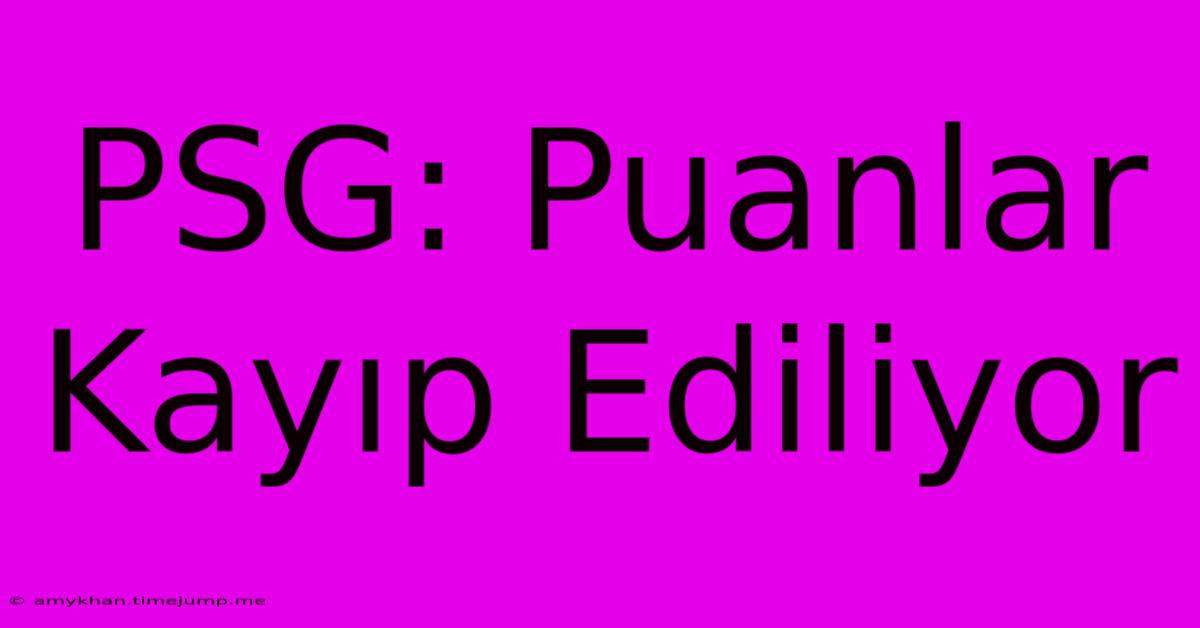 PSG: Puanlar Kayıp Ediliyor PSG: Puanlar Kayıp Ediliyor