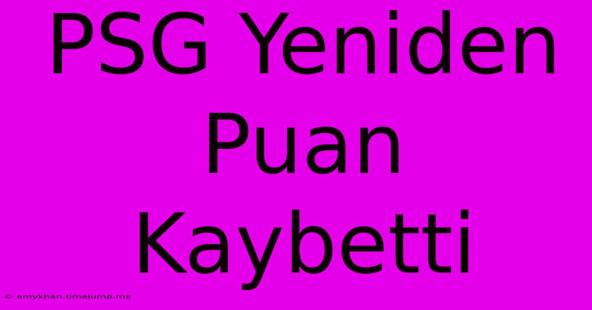 PSG Yeniden Puan Kaybetti PSG Yeniden Puan Kaybetti