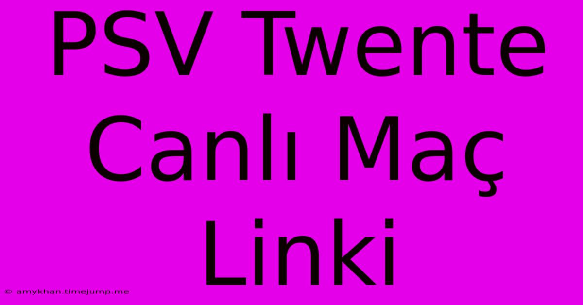 PSV Twente Canlı Maç Linki PSV Twente Canlı Maç Linki