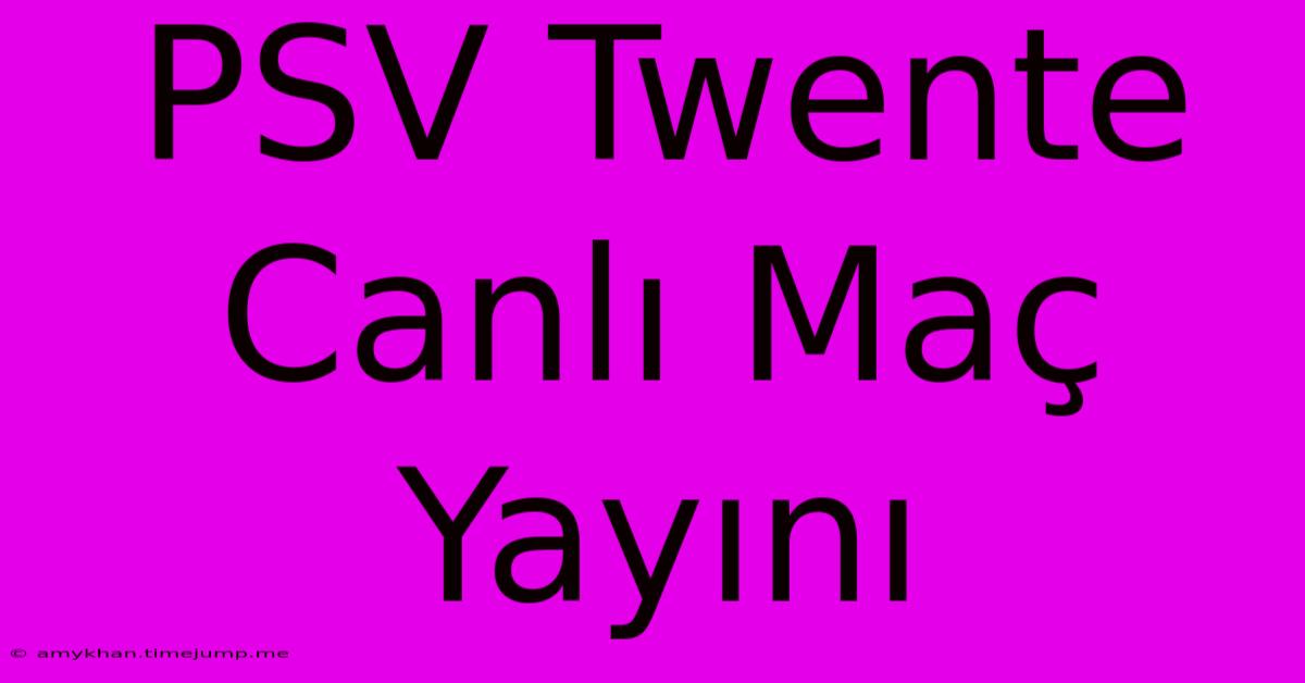 PSV Twente Canlı Maç Yayını PSV Twente Canlı Maç Yayını