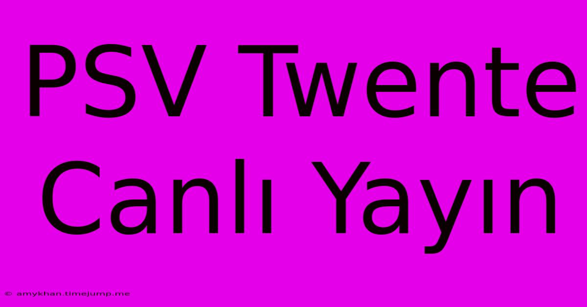 PSV Twente Canlı Yayın PSV Twente Canlı Yayın