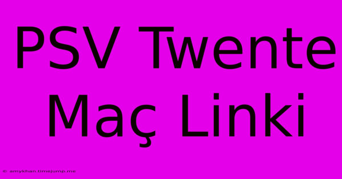 PSV Twente Maç Linki PSV Twente Maç Linki