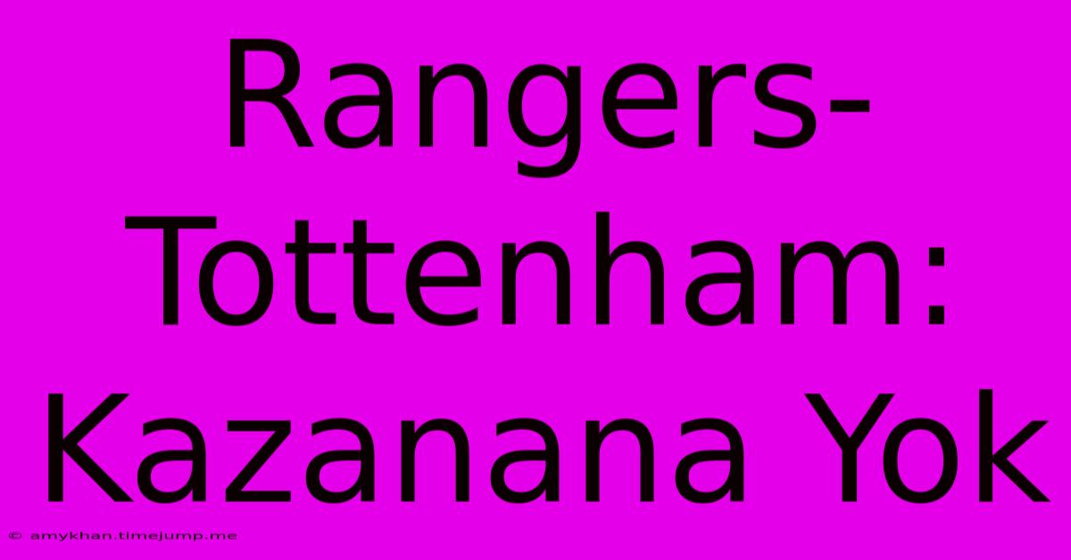 Rangers-Tottenham: Kazanana Yok