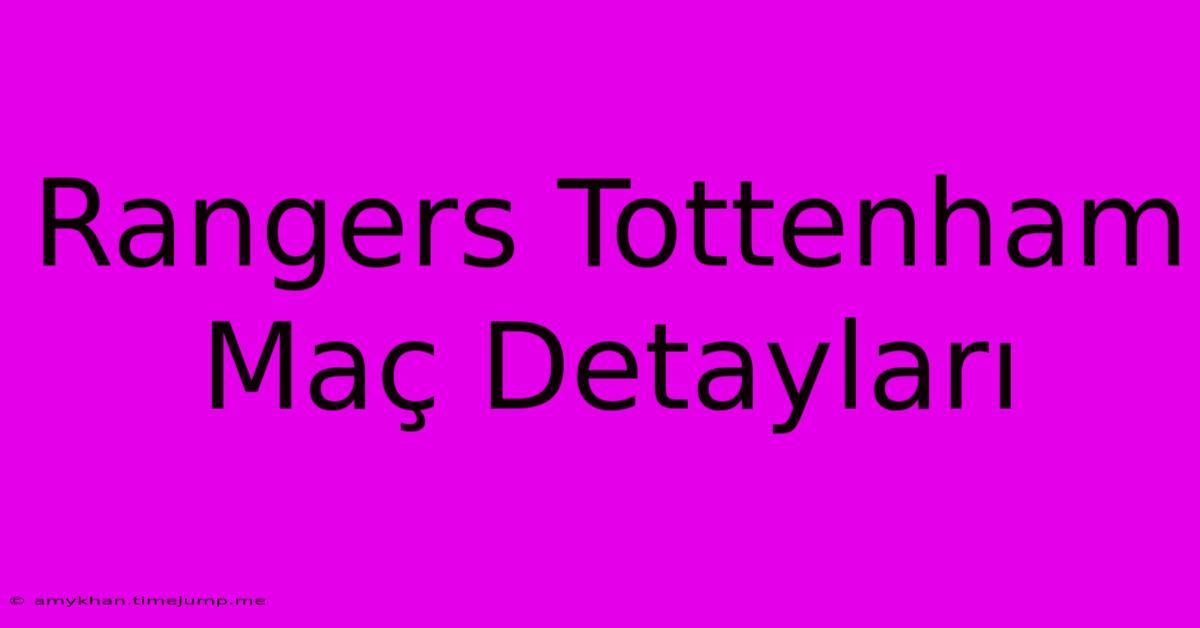 Rangers Tottenham Maç Detayları