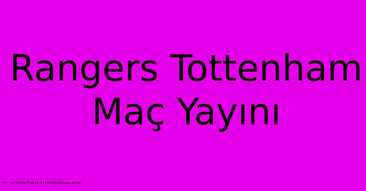 Rangers Tottenham Maç Yayını