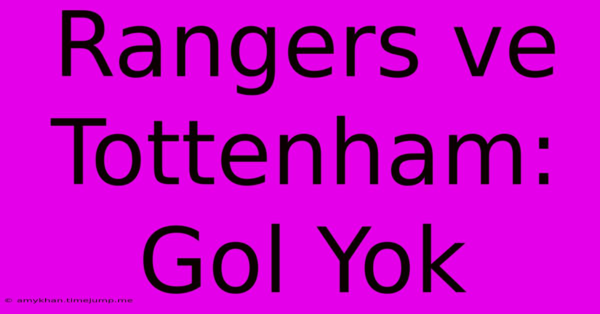 Rangers Ve Tottenham: Gol Yok