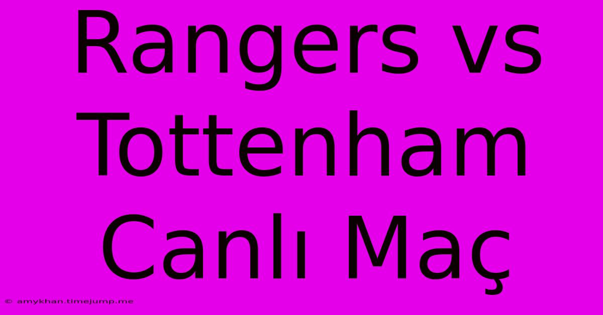 Rangers Vs Tottenham Canlı Maç