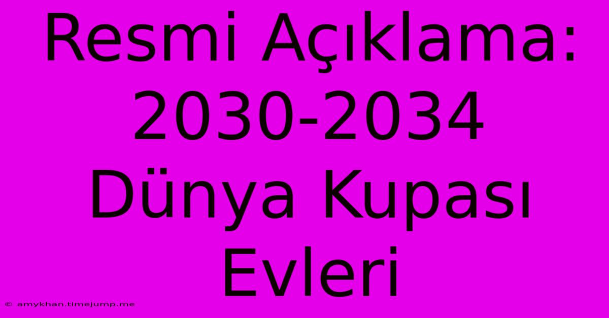 Resmi Açıklama: 2030-2034 Dünya Kupası Evleri