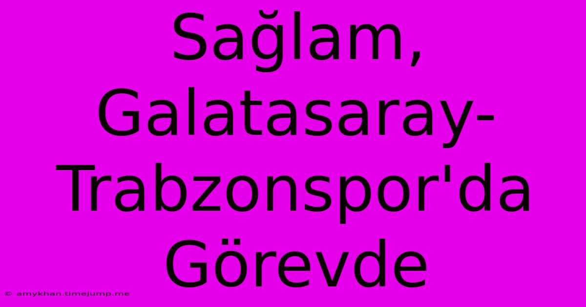 Sağlam, Galatasaray-Trabzonspor'da Görevde