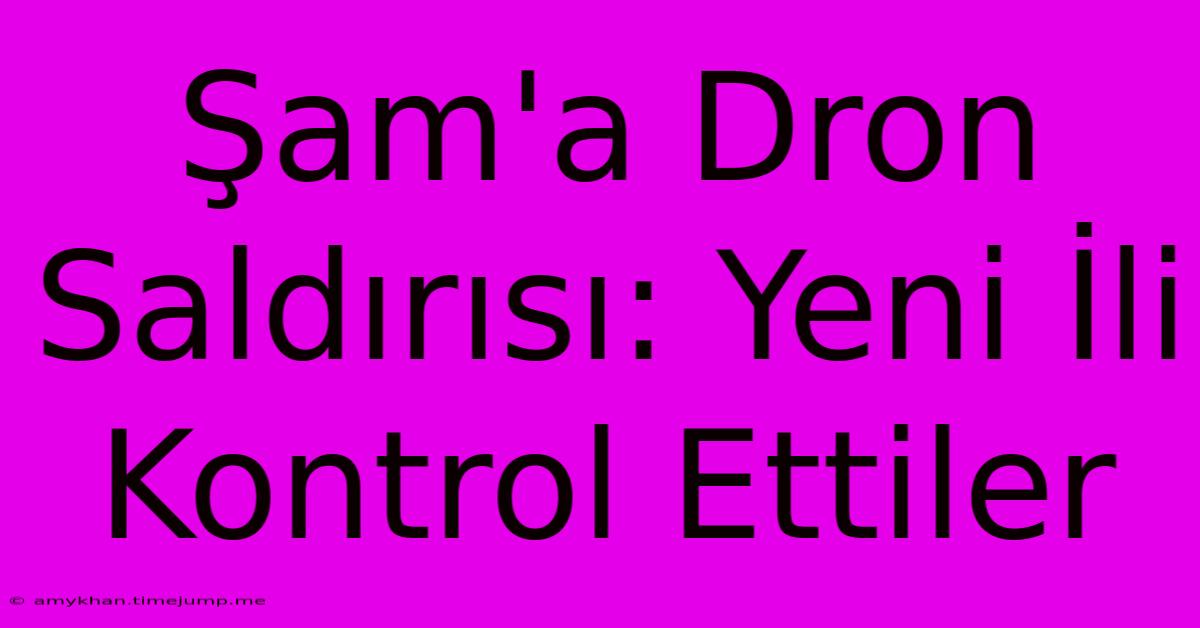 Şam'a Dron Saldırısı: Yeni İli Kontrol Ettiler Şam'a Dron Saldırısı: Yeni İli Kontrol Ettiler