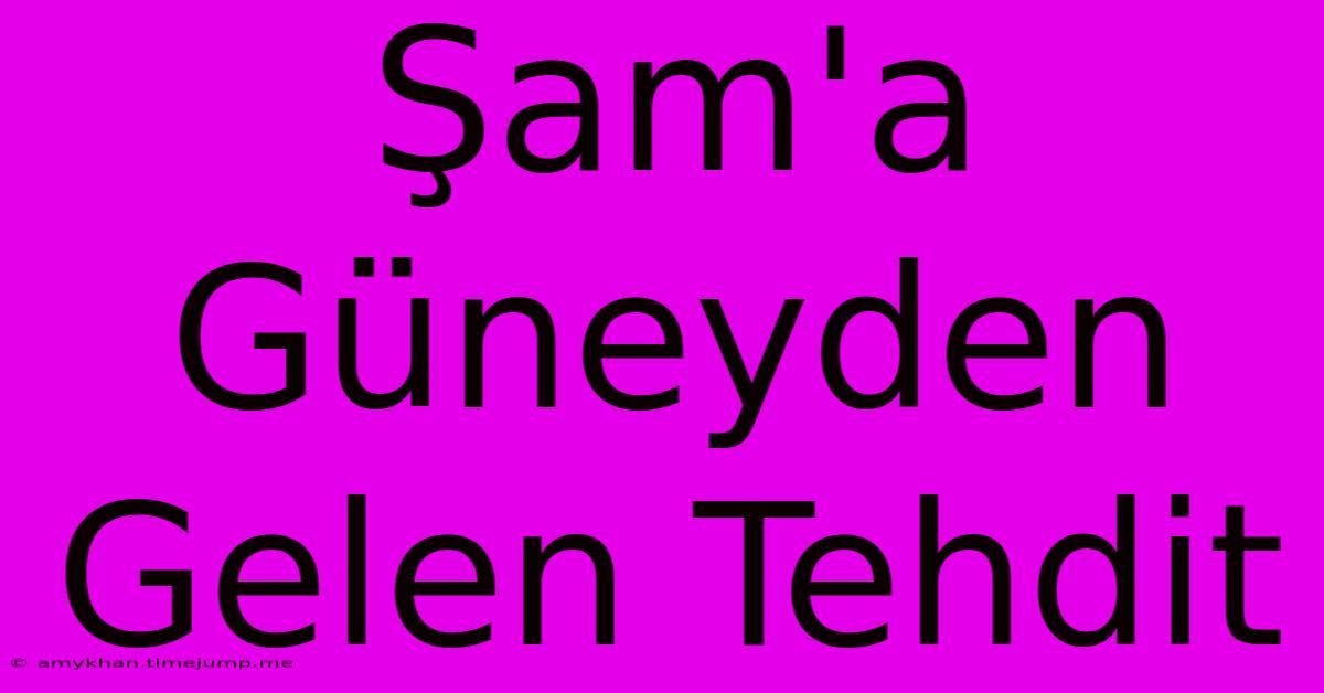 Şam'a Güneyden Gelen Tehdit Şam'a Güneyden Gelen Tehdit