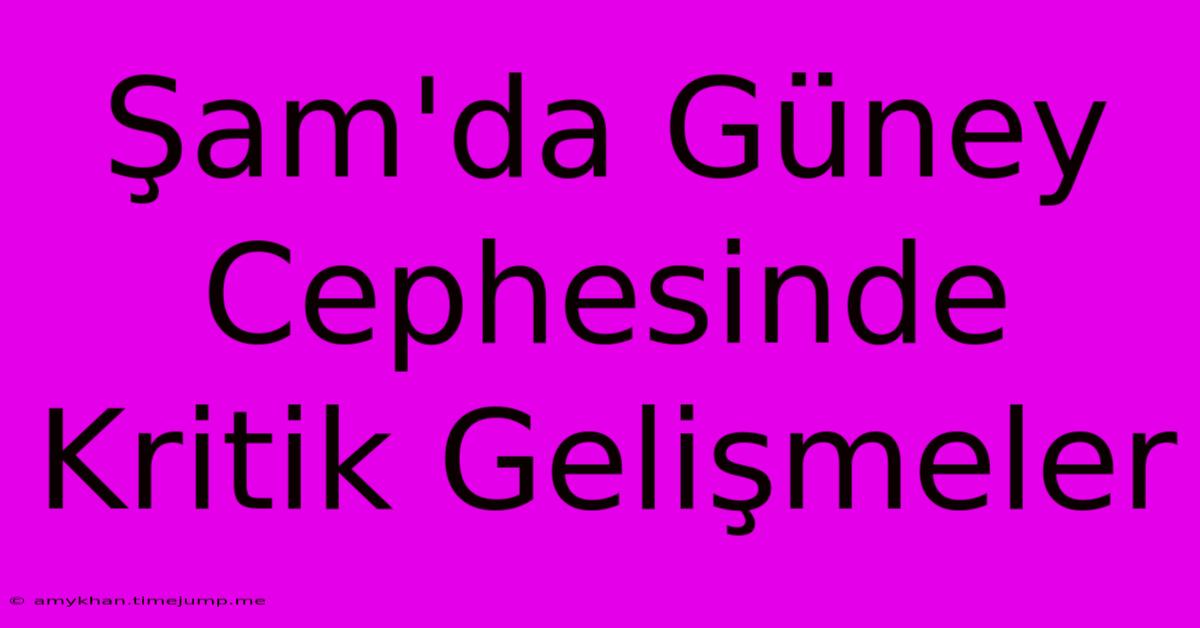 Şam'da Güney Cephesinde Kritik Gelişmeler Şam'da Güney Cephesinde Kritik Gelişmeler