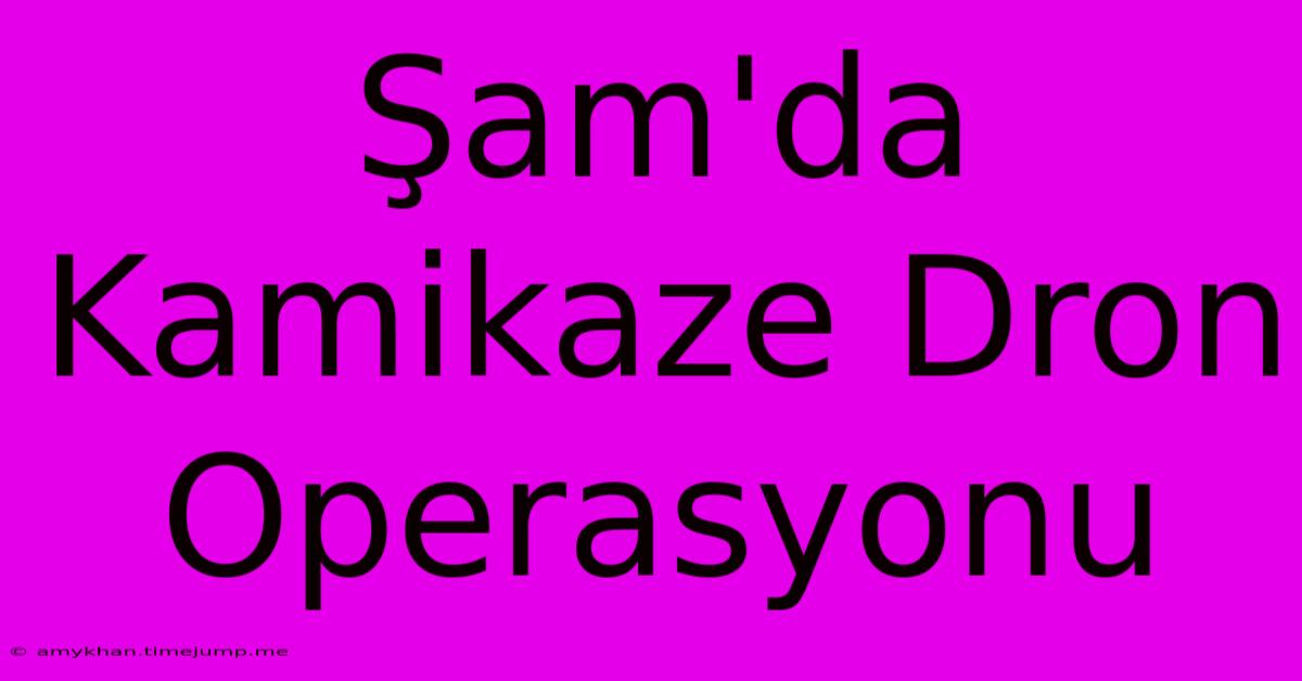Şam'da Kamikaze Dron Operasyonu Şam'da Kamikaze Dron Operasyonu