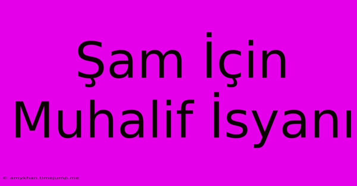 Şam İçin Muhalif İsyanı Şam İçin Muhalif İsyanı